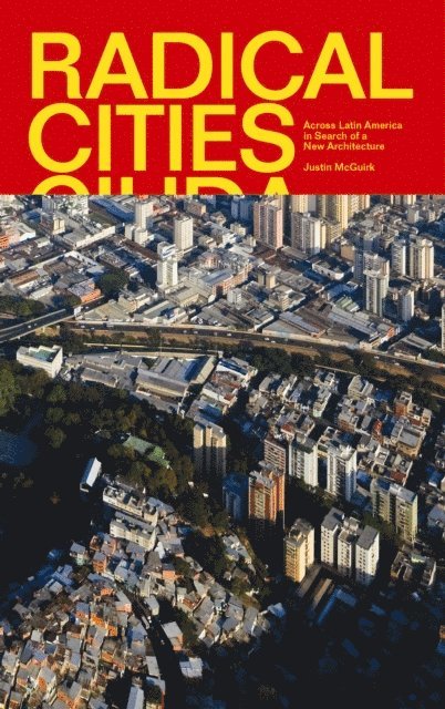 Justin McGuirk - Radical Cities, E-bok