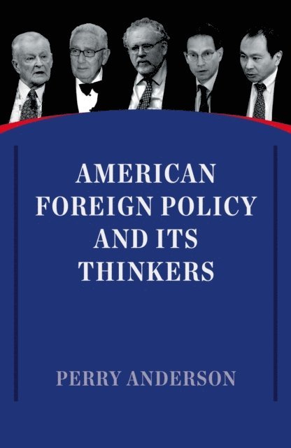 Perry Anderson - American Foreign Policy and Its Thinkers, E-bok