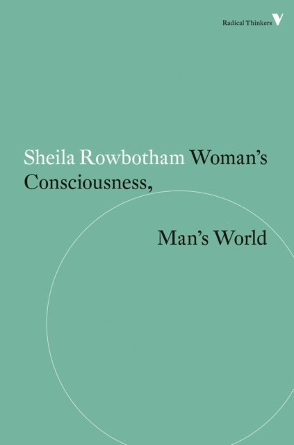 Sheila Rowbotham - Woman's Consciousness, Man's World, E-bok