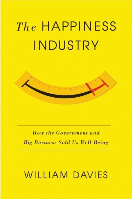 William Davies - The Happiness Industry, E-bok