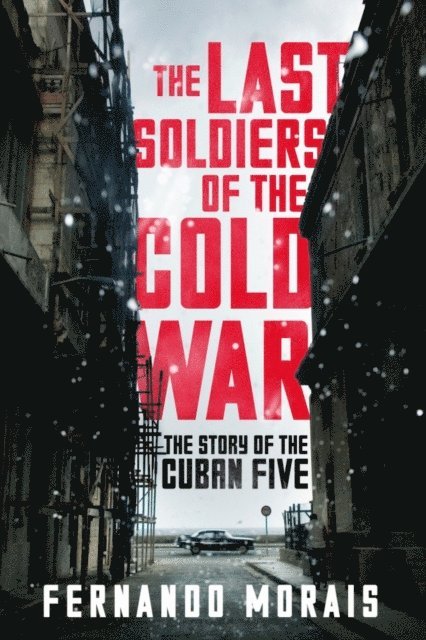 Fernando Morais - Last Soldiers of the Cold War, E-bok