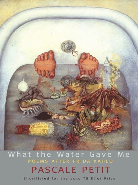 Pascale Petit - What the Water Gave Me: Poems After Frida Kahlo, E-bok. Tillgänglighet: Lägg i varukorg