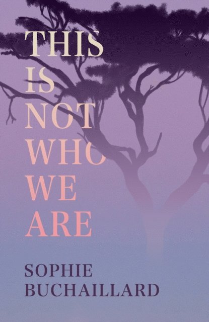 Sophie Buchaillard - This Is Not Who We Are, E-bok