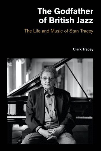 Clark Tracey - Godfather of British Jazz, Inbunden