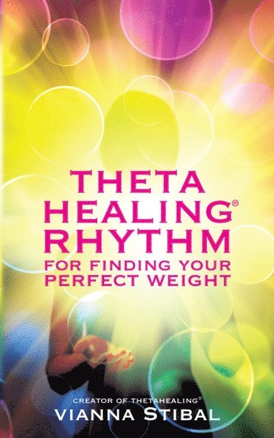 Vianna Stibal - ThetaHealing(R) Rhythm for Finding Your Perfect Weight, E-bok