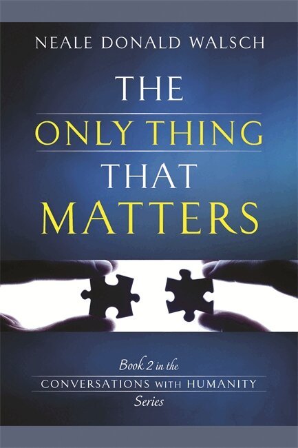 Neale Donald Walsch - Only Thing That Matters, Häftad