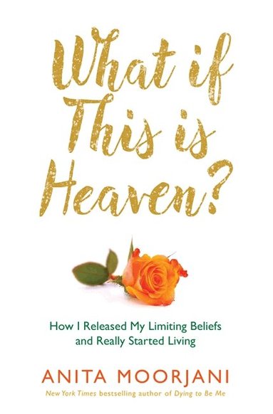 Anita Moorjani - What If This Is Heaven?, Häftad