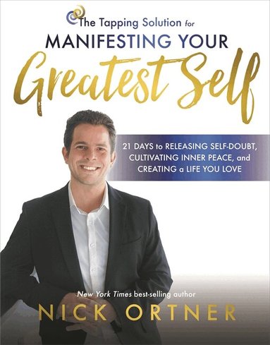 Nick Ortner - Tapping Solution for Manifesting Your Greatest Self, Häftad