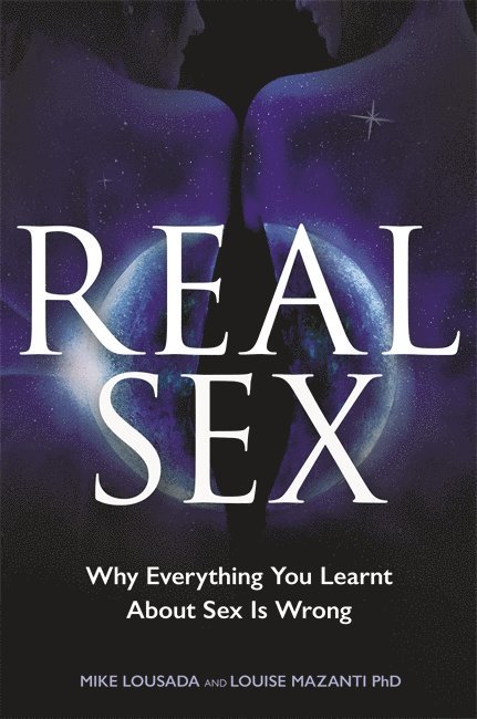 Louise Mazanti - Real sex - why everything you learned about sex is wrong, Häftad