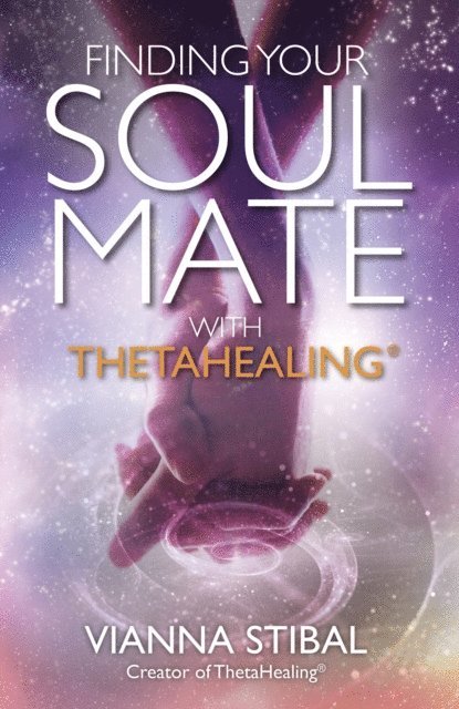 Vianna Stibal - Finding Your Soul Mate with ThetaHealing, E-bok