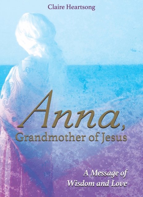 Claire Ann Clemett, Claire Heartsong - Anna, Grandmother of Jesus, E-bok