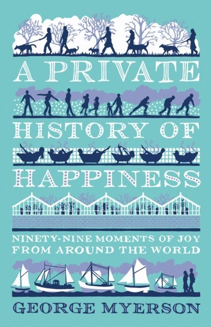 George Myerson - Private History of Happiness, E-bok