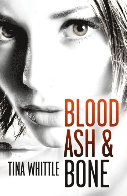Tina Whittle - Blood, ash and Bone, E-bok