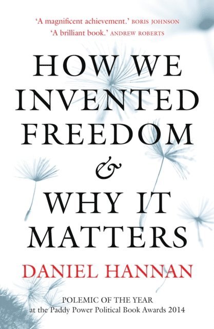 Daniel Hannan - How We Invented Freedom & Why It Matters, E-bok