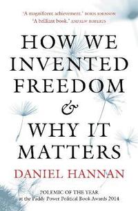 How We Invented Freedom & Why It Matters