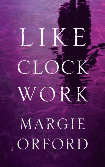 Margie Orford - Like Clockwork, E-bok