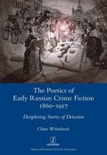 Poetics of Early Russian Crime Fiction 1860-1917