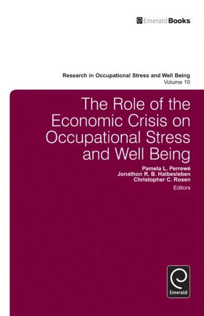 Christopher C. Rosen, Jonathon R. B. Halbesleben, Pamela L. Perrewe - Role of the Economic Crisis on Occupational Stress and Well Being, E-bok