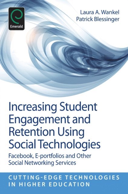 Patrick Blessinger, Laura A. Wankel - Increasing Student Engagement and Retention Using Social Technologies, E-bok