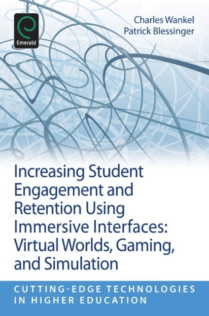 Patrick Blessinger, Charles Wankel - Increasing Student Engagement and Retention Using Immersive Interfaces, E-bok