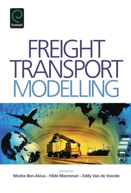 Eddy Van de Voorde, Hilde Meersman, Moshe E. Ben-Akiva - Freight Transport Modelling, E-bok