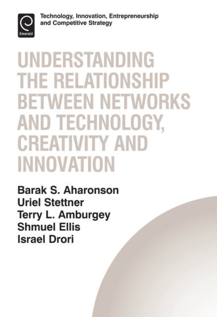 Terry L. Amburgey, Shmuel Ellis, Barak S. Aharonson - Understanding the Relationship Between Networks and Technology, Creativity and Innovation, E-bok