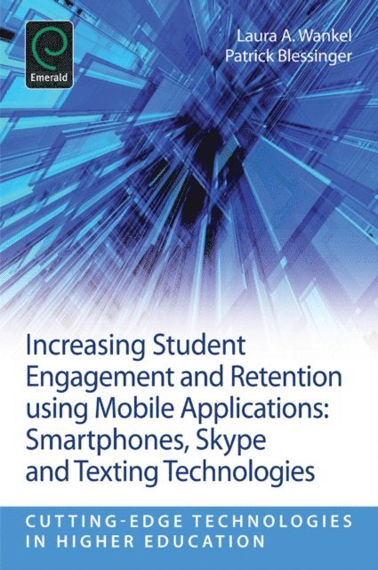 Patrick Blessinger, Laura A. Wankel - Increasing Student Engagement and Retention Using Mobile Applications, E-bok