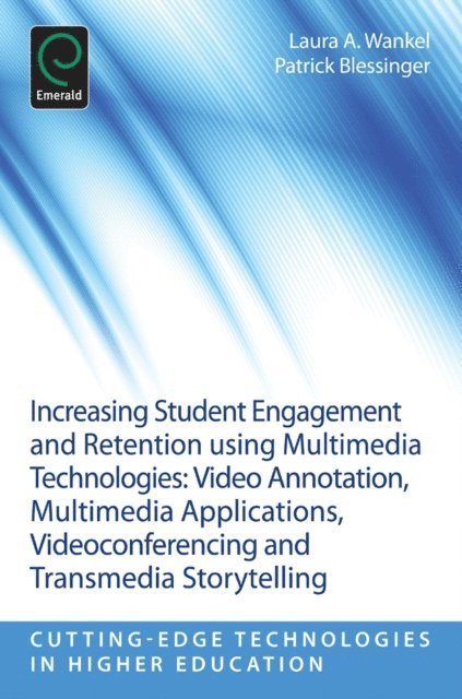 Patrick Blessinger, Laura A. Wankel - Increasing Student Engagement and Retention Using Multimedia Technologies, E-bok