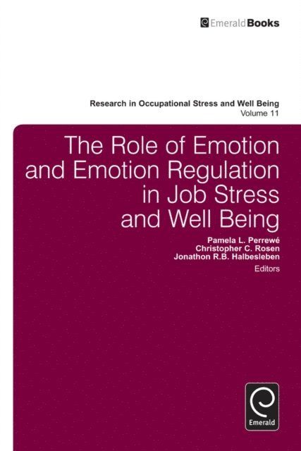 Jonathon R. B. Halbesleben, Christopher C. Rosen, Pamela L. Perrewe - Role of Emotion and Emotion Regulation in Job Stress and Well Being, E-bok