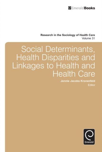 Jennie Jacobs Kronenfeld - Social Determinants, Health Disparities and Linkages to Health and Health Care, E-bok