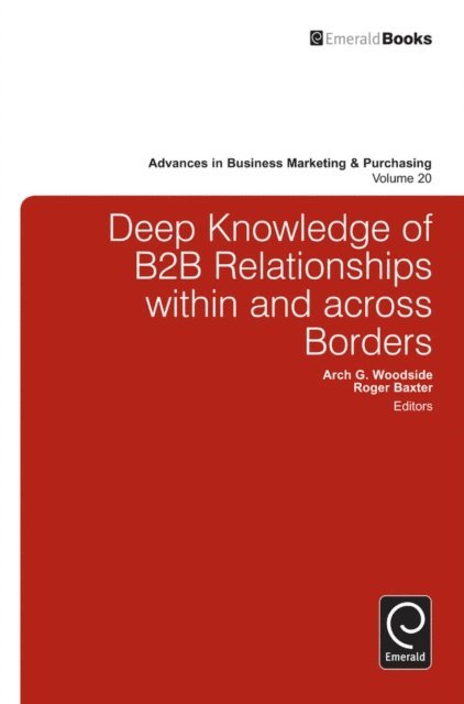 Roger Baxter, Arch G. Woodside - Deep Knowledge of B2B Relationships Within and Across Borders, E-bok