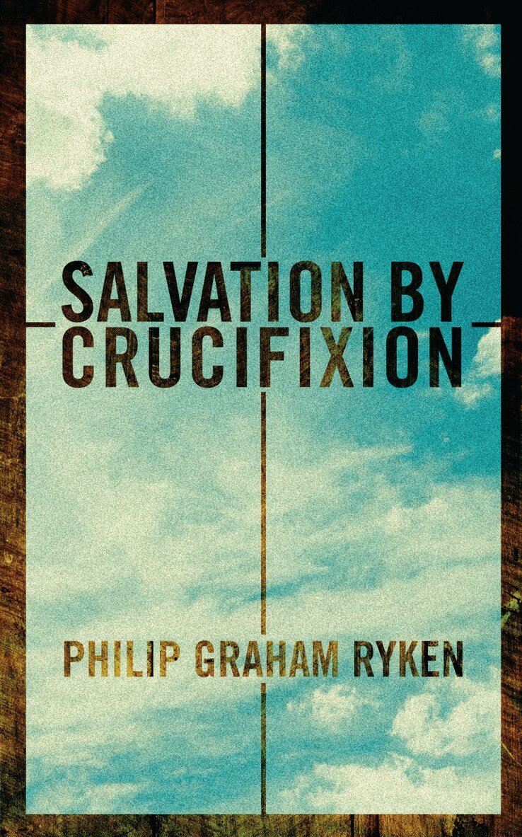 Philip G. Ryken - Salvation by Crucifixion, Häftad