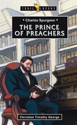 Christian George - Charles Spurgeon: Prince of Preachers, Häftad