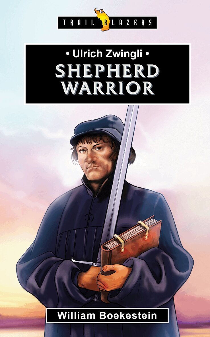 William Boekestein - Ulrich Zwingli: Shepherd Warrior, Häftad. Tillgänglighet: Lägg i varukorg