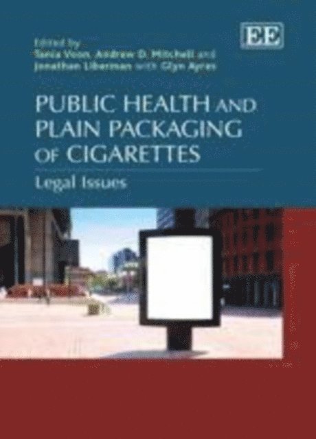 Glyn Ayres, Jonathan Liberman, Andrew D. Mitchell, Tania Voon - Public Health and Plain Packaging of Cigarettes, E-bok