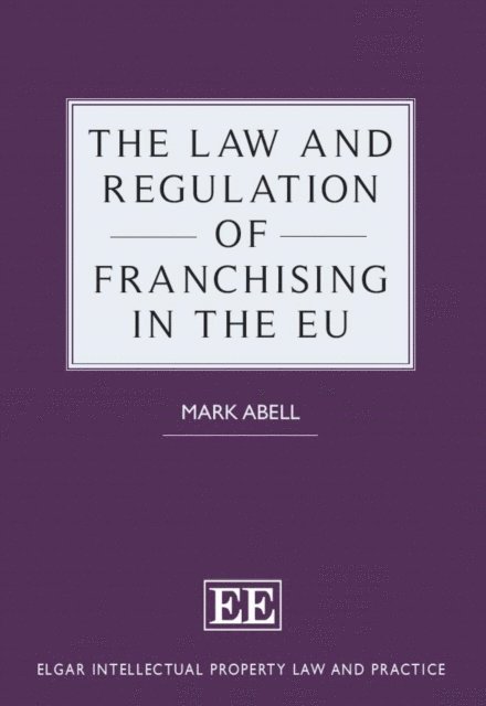 Mark Abell - Law and Regulation of Franchising in the EU, E-bok