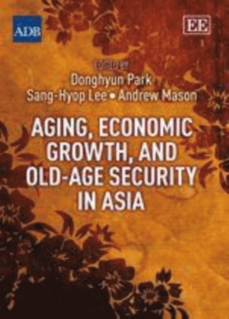 Andrew Mason, Sang-Hyop Lee, Donghyun Park - Aging, Economic Growth, and Old-Age Security in Asia, E-bok