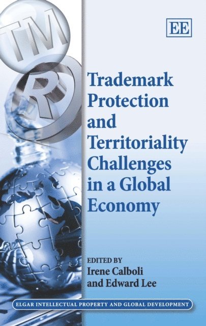 Edward Lee, Irene Calboli - Trademark Protection and Territoriality Challenges in a Global Economy, E-bok