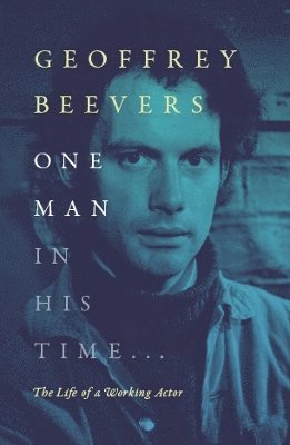 Geoffrey Beevers - One Man In His Time..., Inbunden