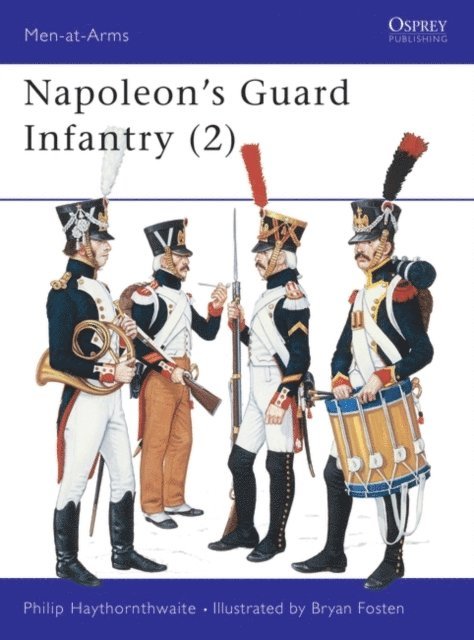 Philip Haythornthwaite - Napoleon's Guard Infantry (2), E-bok