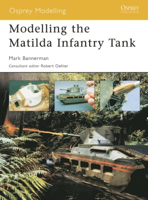 Mark Bannerman - Modelling the Matilda Infantry Tank, E-bok