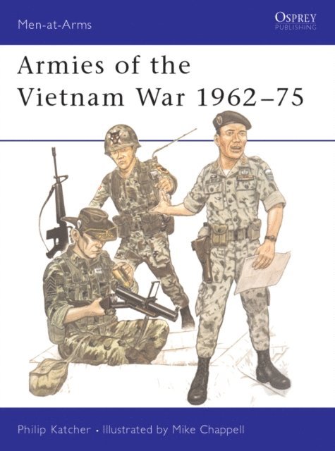 Philip Katcher - Armies of the Vietnam War 1962–75, E-bok