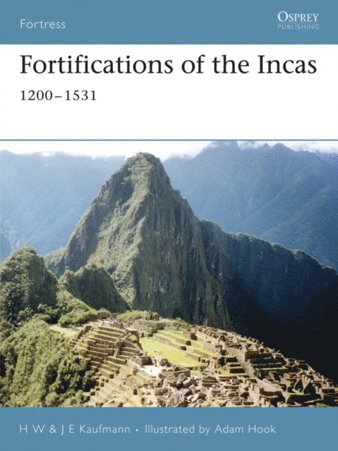 H. W. Kaufmann, J.E. Kaufmann - Fortifications of the Incas, E-bok