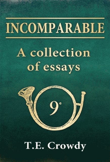 Terry Crowdy - Incomparable: A Collection of Essays, E-bok