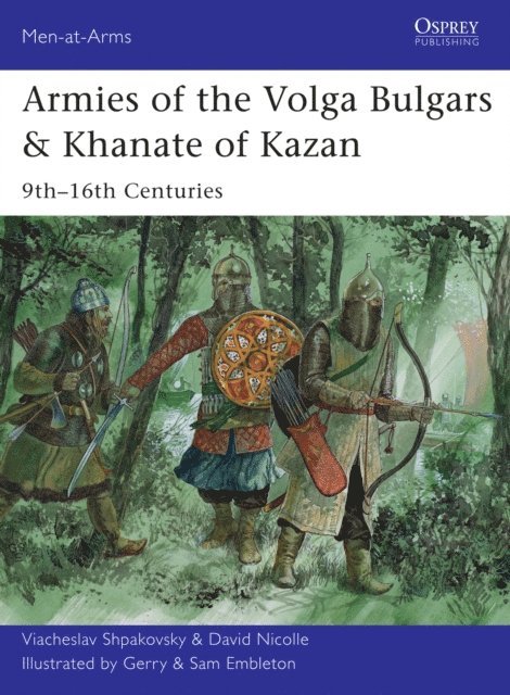 Viacheslav Shpakovsky, David Nicolle - Armies of the Volga Bulgars & Khanate of Kazan, E-bok