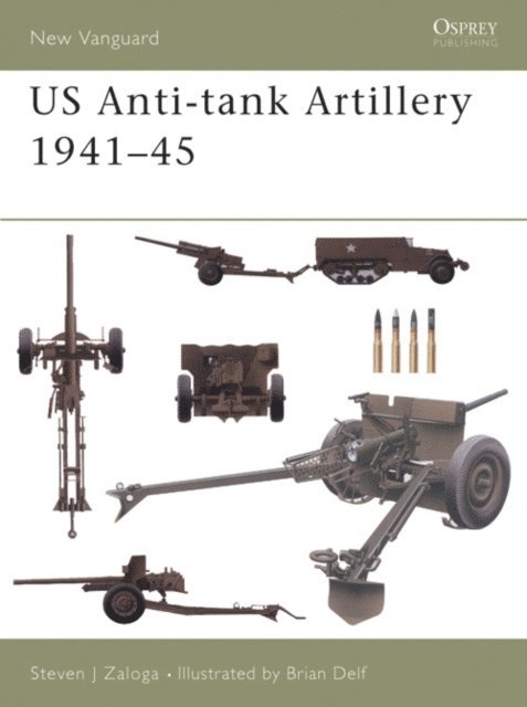 Steven J. Zaloga - US Anti-tank Artillery 1941–45, E-bok