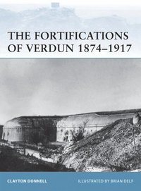 The Fortifications of Verdun 1874?1917