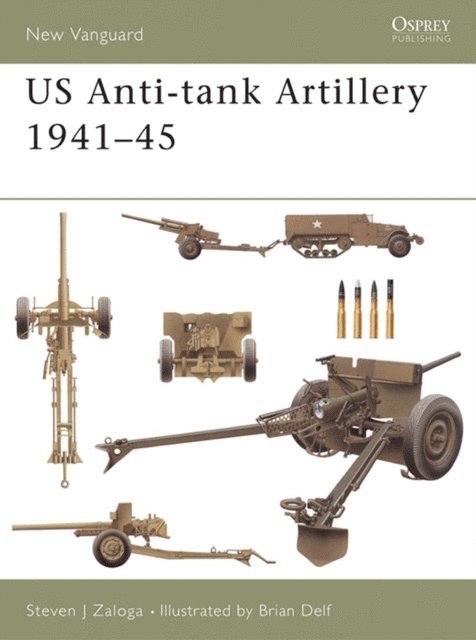 Steven J. Zaloga - US Anti-tank Artillery 1941–45, E-bok
