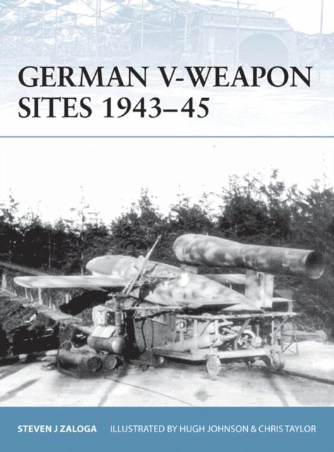 Steven J. Zaloga - German V-Weapon Sites 1943–45, E-bok