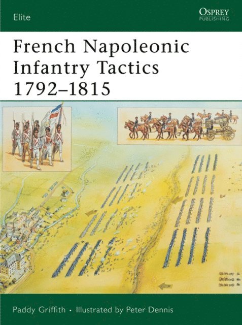 Paddy Griffith - French Napoleonic Infantry Tactics 1792–1815, E-bok
